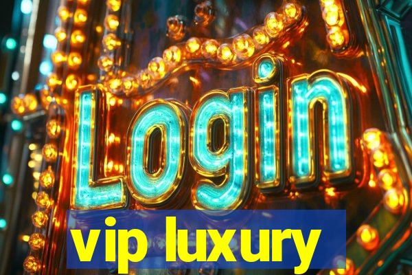 vip luxury